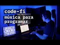 música para programar, trabajar y estudiar - {code-fi} 👨‍💻