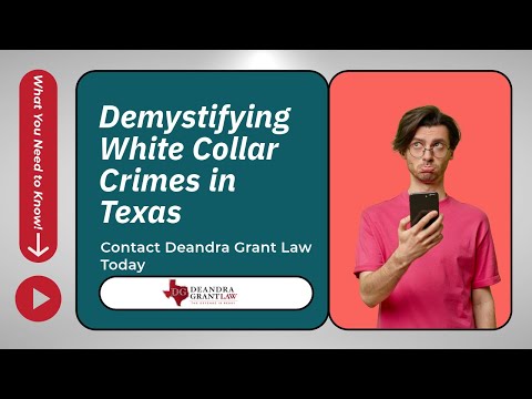 Demystifying White Collar Crimes in Texas | What You Need to Know! | Contact Deandra Grant Law Today