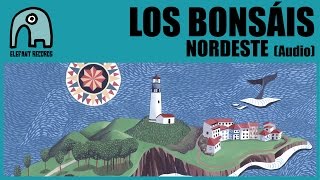 LOS BONSÁIS - Nordeste [Audio]