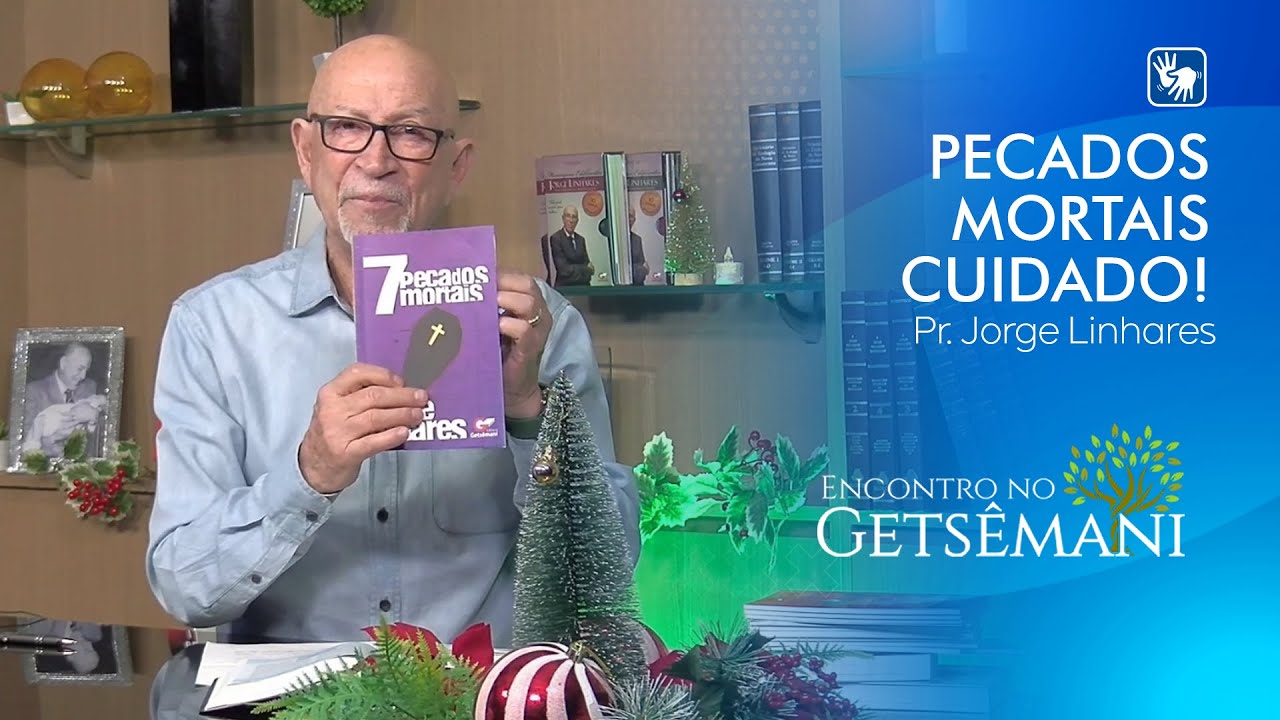 PECADOS MORTAIS, CUIDADO! | PR. JORGE LINHARES | ENCONTRO NO GETSÊMANI