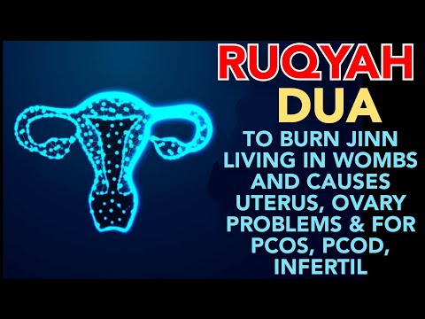 RUQYAH DUA TO BURN JINN LIVING IN WOMBS & CAUSES UTERUS,OVARY PROBLEMS & FOR PCOS, PCOD,INFERTILITY