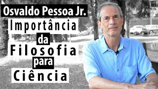 Osvaldo Pessoa Jr - A Importância da Filosofia para a Ciência