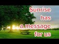 Sunrise Has A Message For You