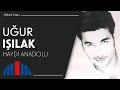 Uğur Işılak - Haydi Anadolu 