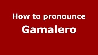 How to pronounce Gamalero