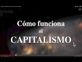 "Cómo funciona el capitalismo" (Documental que ...