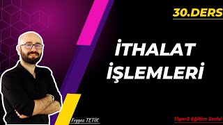 30-İthalat İşlemleri
