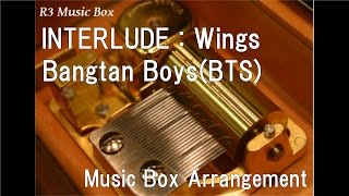 INTERLUDE : Wings/Bangtan Boys(BTS) [Music Box]