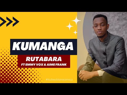 Rutabara Ft Emmy Vox & Aime Frank — Kumanga  | Rwanda Gospel Song