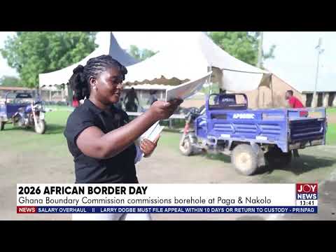 2026 African Border Day: Ghana Boundary Commission commissions borehole at Paga and Nakolo.