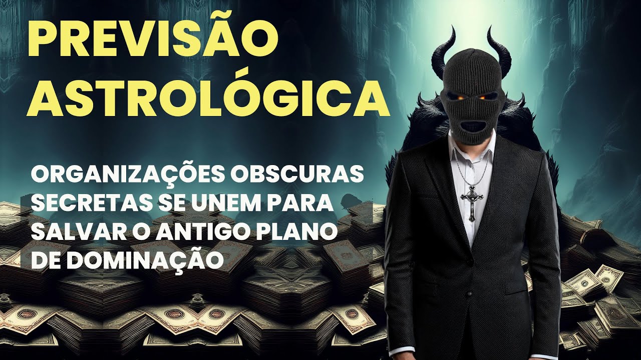 PREVISÃO ASTROLÓGICA - SOCIEDADES SECRETAS SE UNEM PARA SALVAR O PLANO DE DOMINAÇÃO