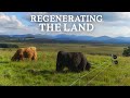 Inspirational 150 Acre Regenerative Farm In The Scottish Highlands