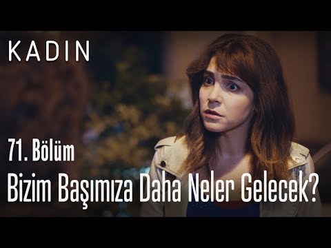 Bizim başımıza daha neler gelecek? - Kadın 71. Bölüm