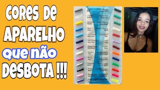 Cores de aparelho que não Desbotam !!!