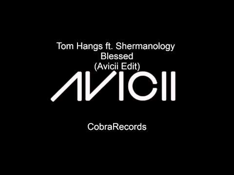 Tom Hangs ft. Shermanology - Blessed (Avicii Edit)