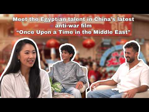 Meet the Egyptian talent in China's latest anti-war film 'Once Upon a Time in the Middle East'