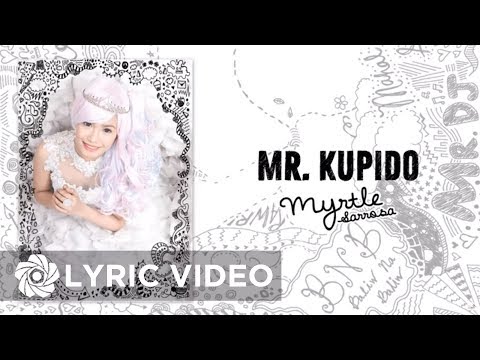 Myrtle Sarrosa - Mr. Kupido (Lyrics) | OK