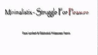 Minimalistix - Struggle For Pleasure (Dave Lambert & Elektrokid Mix) video