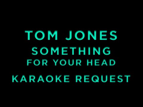 Tom Jones - Something For Your Head • KARAOKE