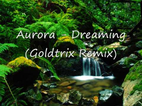 Aurora - Dreaming(Goldtrix Remix)