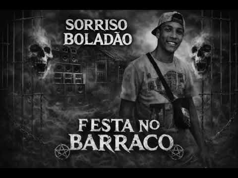 SORRISO BOLADÃO - FESTA NO BARRACO  (SORRISO NO BEAT)