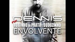 Dennis Dj Feat. Robinho Da Prata e Duduzinho - Envolvente