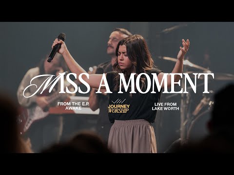 Miss A Moment - Journey Worship (Live)