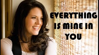 Christy Nockels - Everything Is Mine In You (Lyrics)