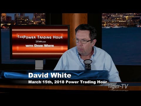 March 15th Power Trading Hour with David White on TFNN - 2018