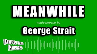 George Strait - Meanwhile (Karaoke Version)