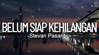Download lagu Stevan Pasaribu - Belum Siap Kehilangan || Lirik mp3