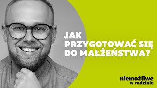 Jak przygotować się do małżeństwa? „NIEMOŻLIWE W RODZINIE”. Ks. Łukasz Plata.