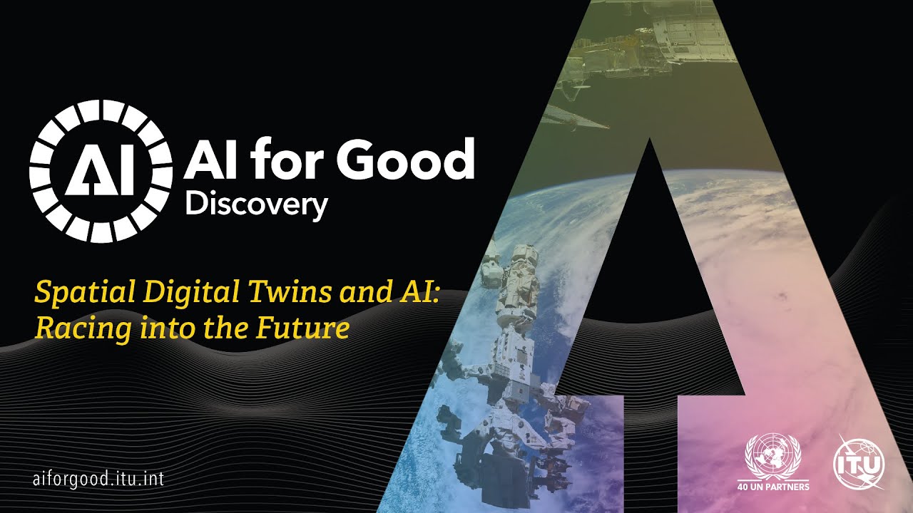 Spatial Digital Twins and AI: Racing into the Future | AI FOR GOOD DISCOVERY