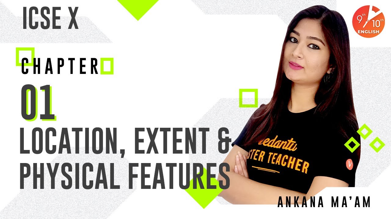 Location Extent and Physical Features L-1 | ICSE Class 10 Geography | Umang |Vedantu 9 & 10 English