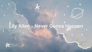 Lily Allen - Never Gonna Happen (Lyrics)
