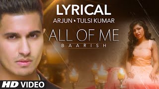 'All Of Me (Baarish)' Full Song with LYRICS | Arjun Ft. Tulsi