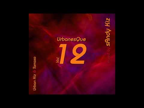 sAndy Kiz - UrbanesQue Vol  12 - Urban Kiz & Tarraxa (KIZOMBA) - 2022