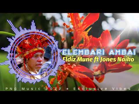 Elembari Ambai_-_Eldiz Mune_ft_Jones Naiko (PNG Music 2o22)