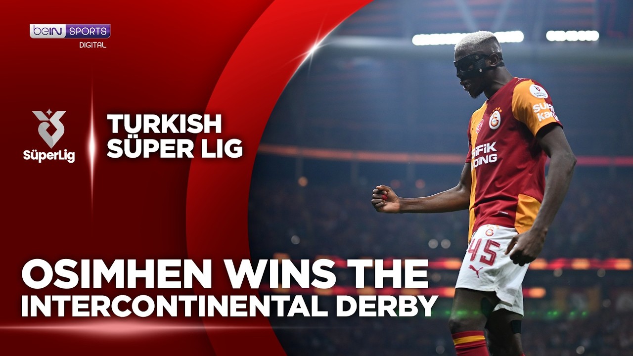 Osimhen Wins the Intercontinental Derby With a Brace! | Süper Lig | beIN SPORTS USA