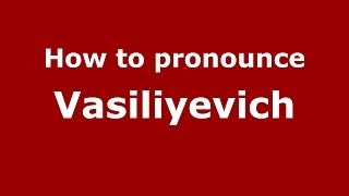 How to pronounce Vasiliyevich