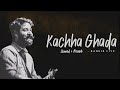 Ek Kachha Ghada Hu Mein || slowed + reverb and lyrics || @RahgirLive