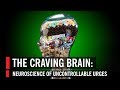 The Craving Brain Neuroscience Of Uncontrollable Urges World Science Festival