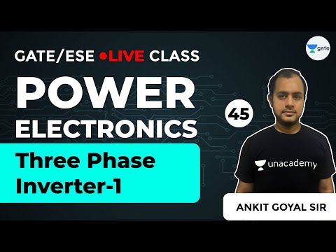 Power Electronics | Three Phase Inverter-1 | Lec 45 | GATE Electrical Engineering