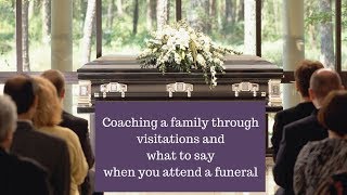What to say when you attend a visitation and funeral and how to interpret what is said to you