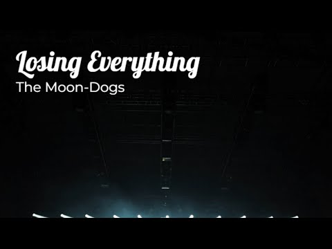 Losing Everything - The MoonDogs