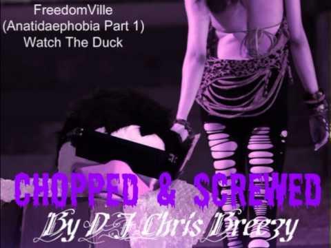 FreedomVille(Anatidaephobia Part 1)-Watch The Duck (Chopped & Screwed by DJ Chris Breezy)