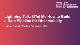 Lightning Talk: OTel Me How to Build a Data Pipeline for Observability - Daniel 