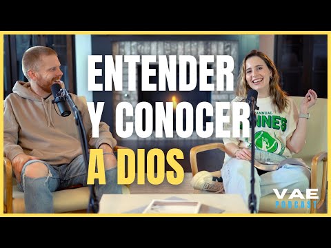 Entender y conocer a Dios | VAE Podcast