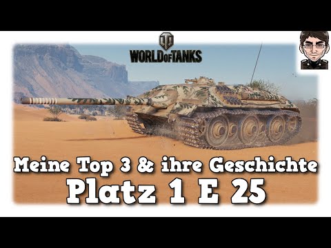 Meine Top 3 Panzer & ihre Geschichte - Platz 1 E 25 - World of Tanks
