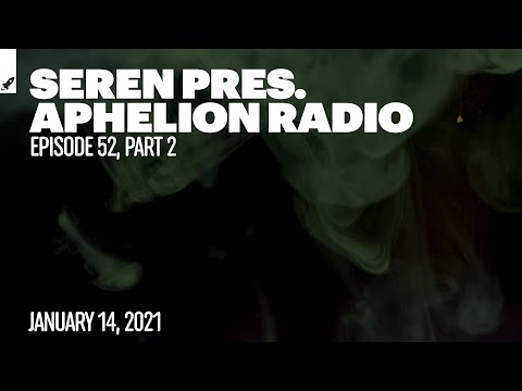 Aphelion Radio 052 - Part 2 with Seren (January 14, 2021) [1 Hour Trance & Progressive Studio Mix]